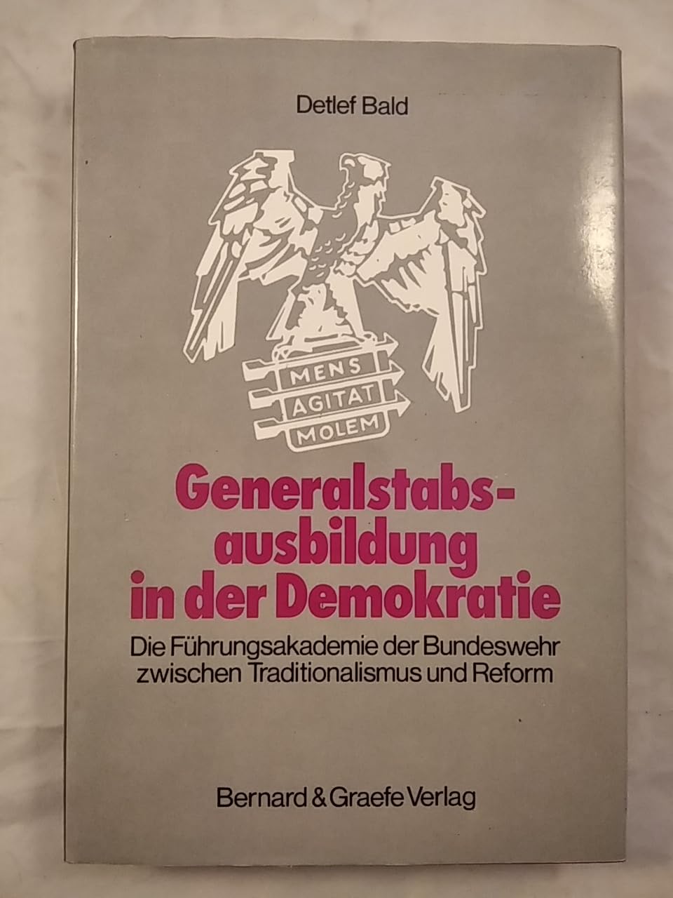 Generalstabsausbildung in der Demokratie. Die Führungsakademie der Bundeswehr zwischen Traditionalis Books