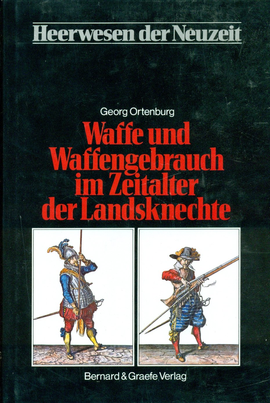 Heerwesen der Neuzeit, Bd.1, Waffe und Waffengebrauch im Zeitalter der Landsknechte Politics & History
