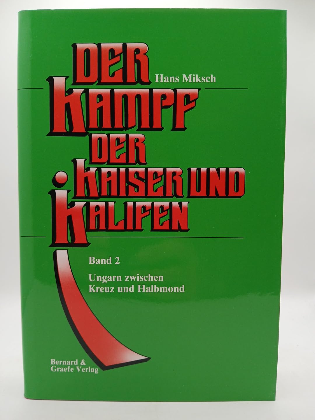 Der Kampf der Kaiser und Kalifen. Band 2: Ungarn zwischen Kreuz und Halbmond. Books