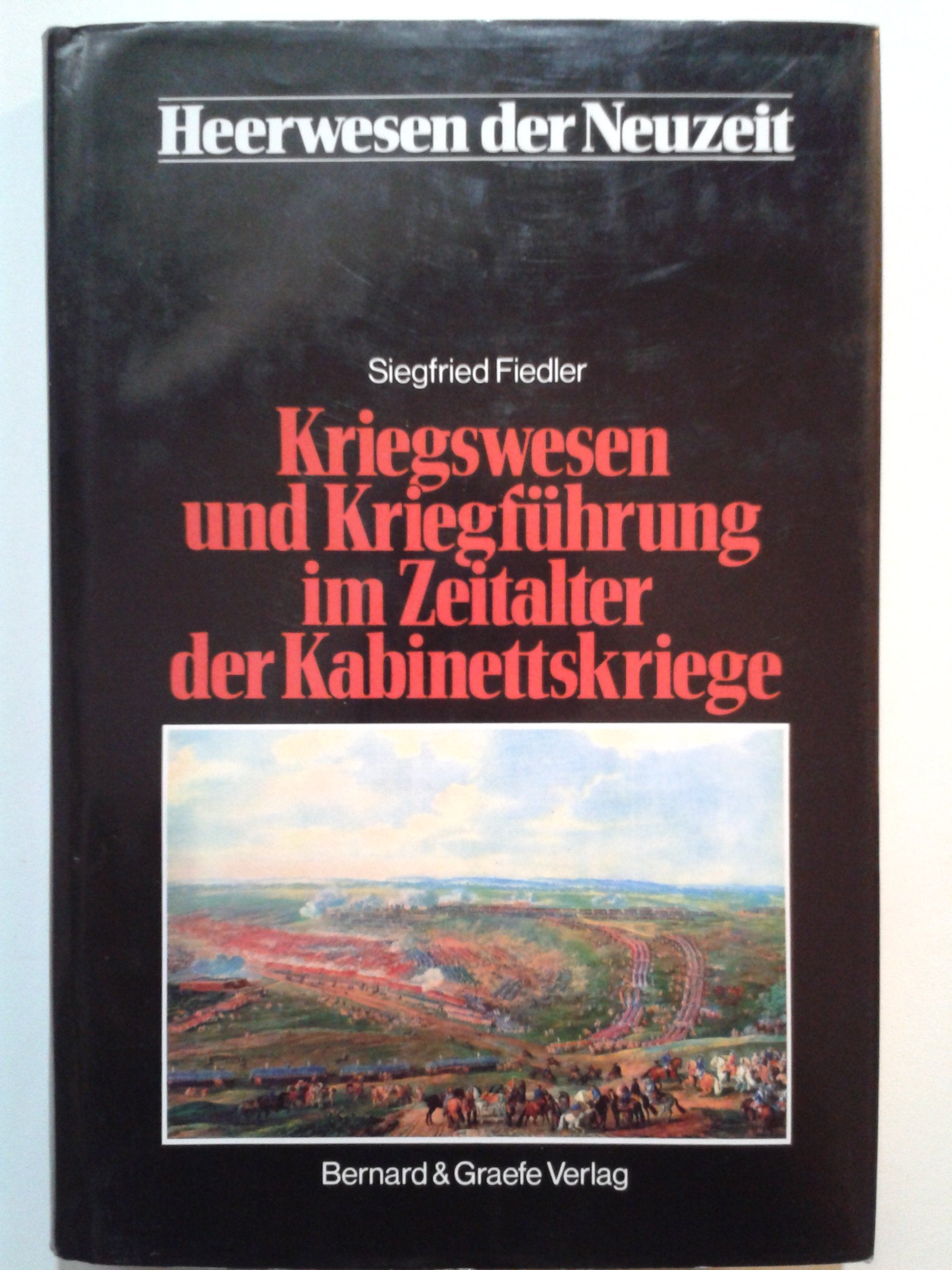 Heerwesen der Neuzeit, Bd.2, Kriegswesen und Kriegführung im Zeitalter der Kabinettskriege Politics & History