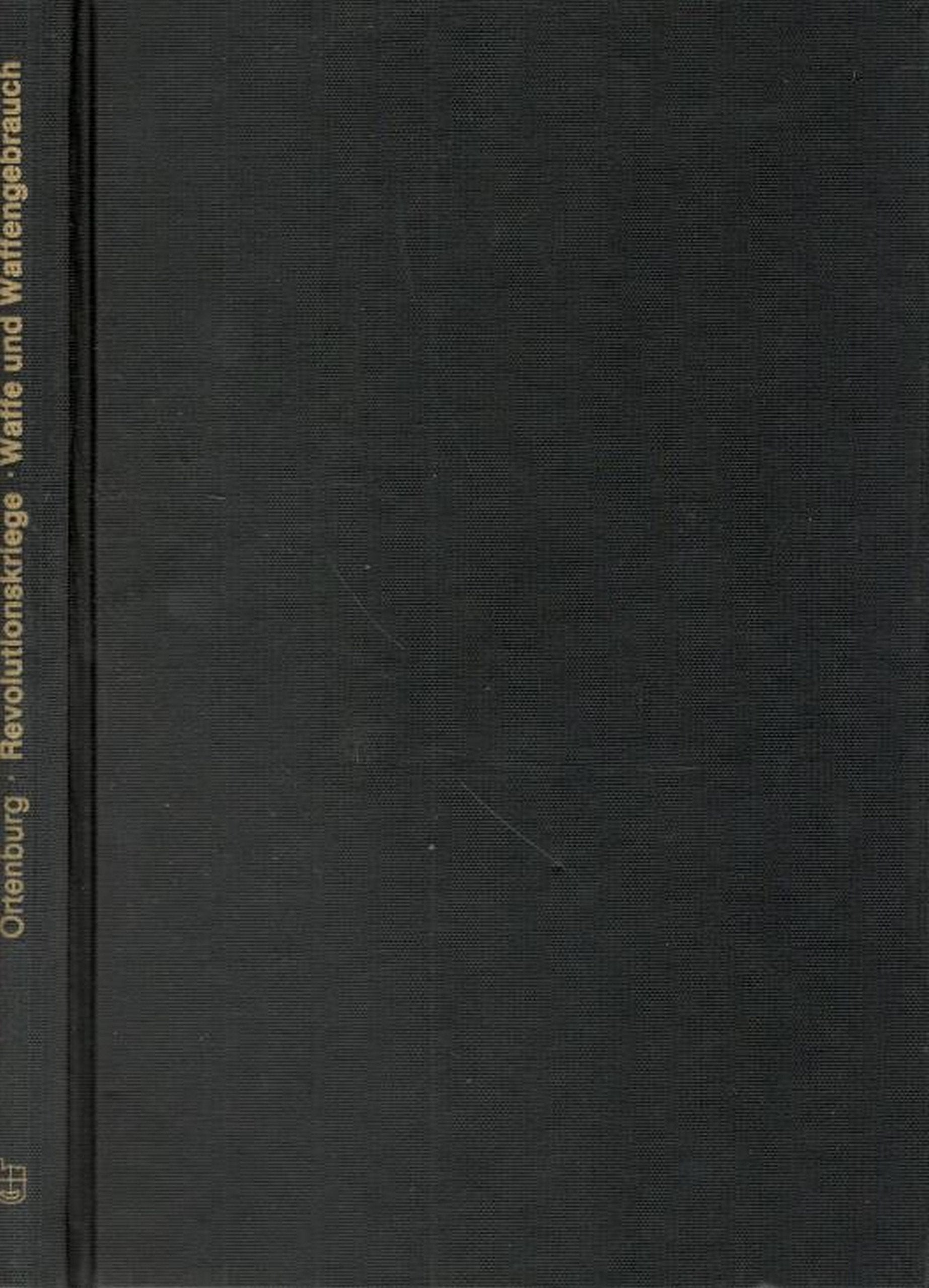 Heerwesen der Neuzeit, Bd.1, Waffe und Waffengebrauch im Zeitalter der Revolutionskriege Politics & History