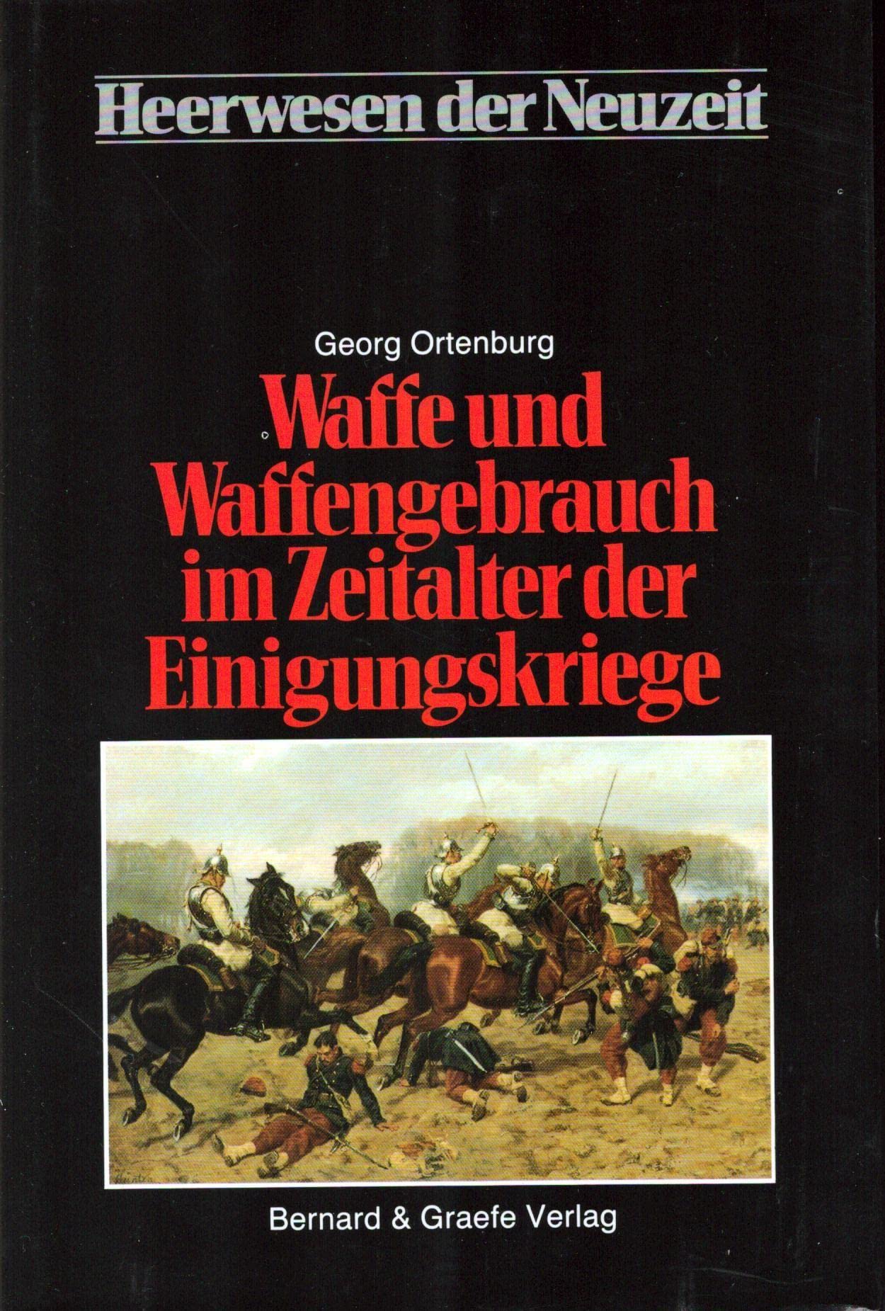 Waffe und Waffengebrauch im Zeitalter der Einigungskriege, Bd 1 Politics & History