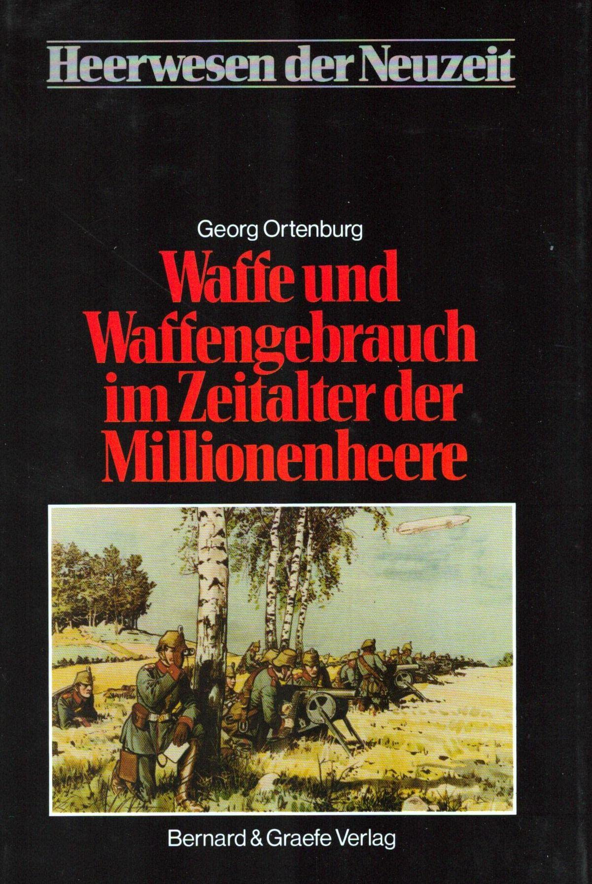Heerwesen der Neuzeit, Bd.1, Waffe und Waffengebrauch im Zeitalter der Millionenheere Politics & History