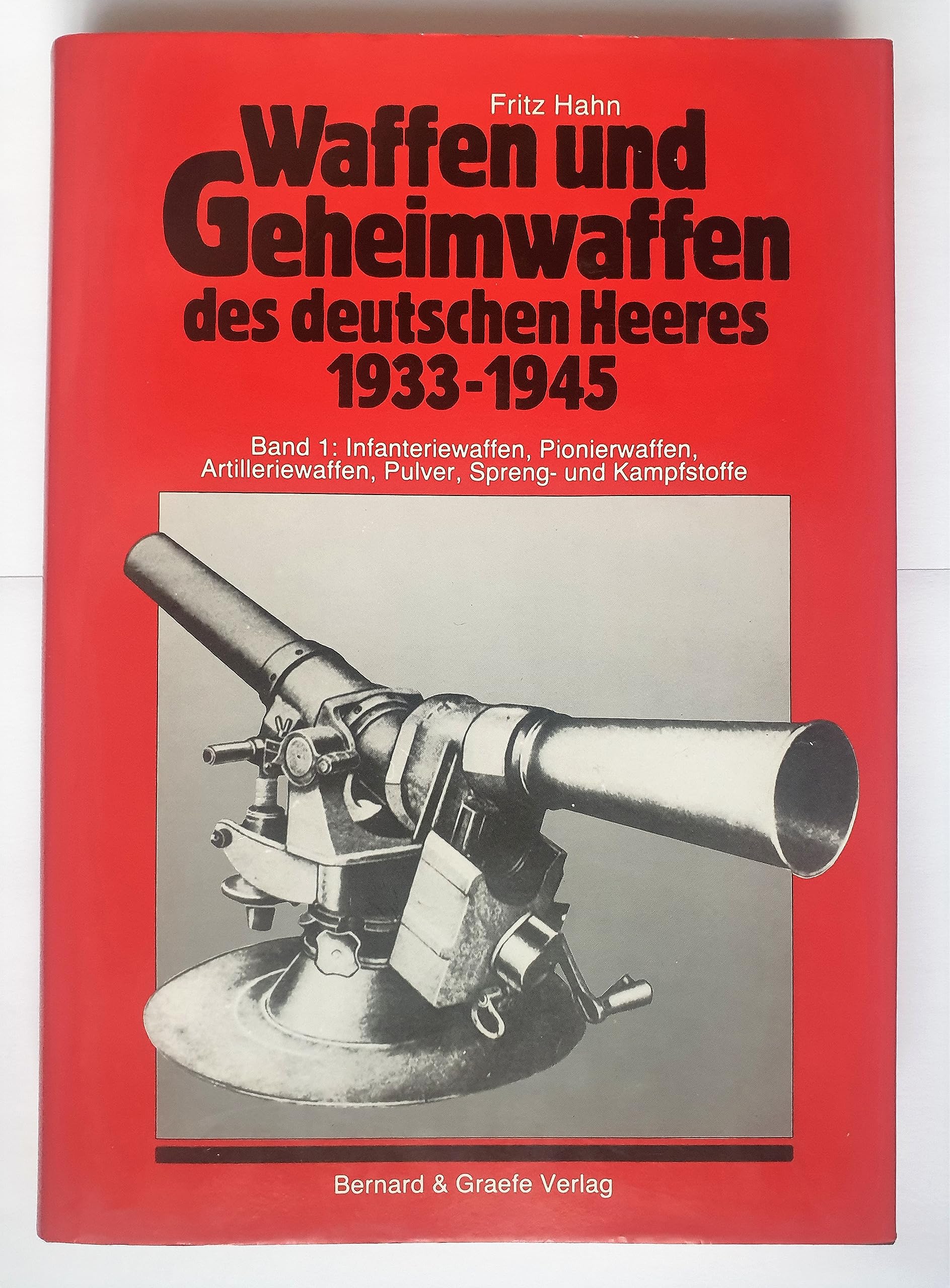 Waffen und Geheimwaffen des deutschen Heeres 1933-1945. Band 1: Infanteriewaffen, Pionierwaffen, Artilleriewaffen, Pulver, Spreng- und Kampfstoffe Books