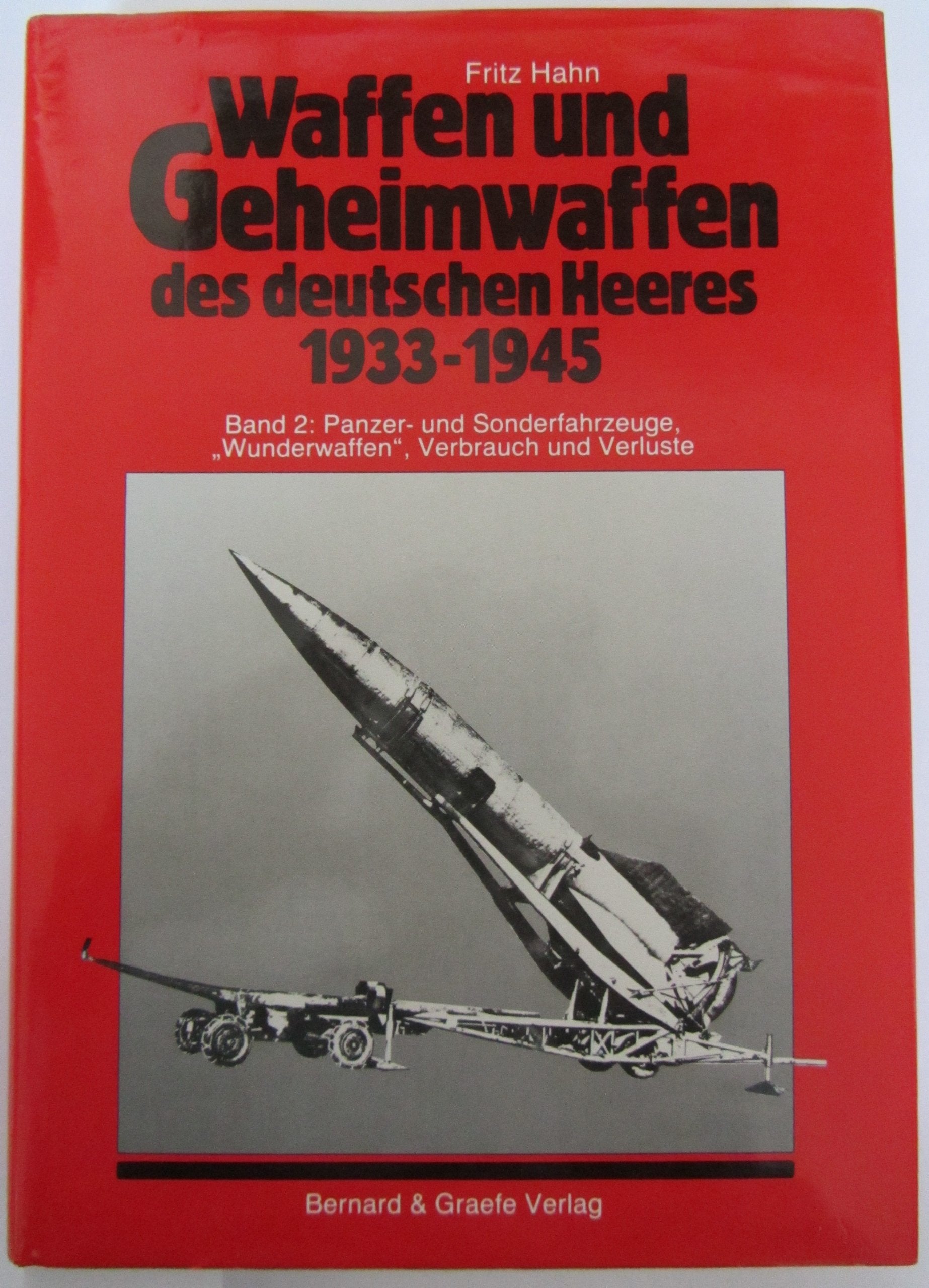 Waffen und Geheimwaffen des deutschen Heeres 1933-1945. Band 2: Panzer- und Sonderfahrzeuge, Wunderwaffen, Verbrauch und Verluste Books