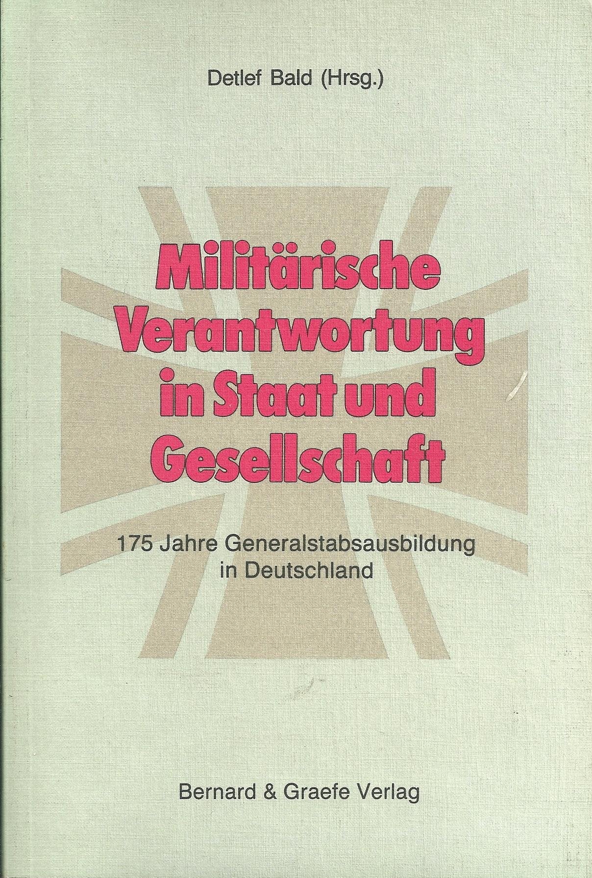 Militärische Verantwortung in Staat und Gesellschaft. 175 Jahre Generalstabsausbildung in Deutschland Politics & History