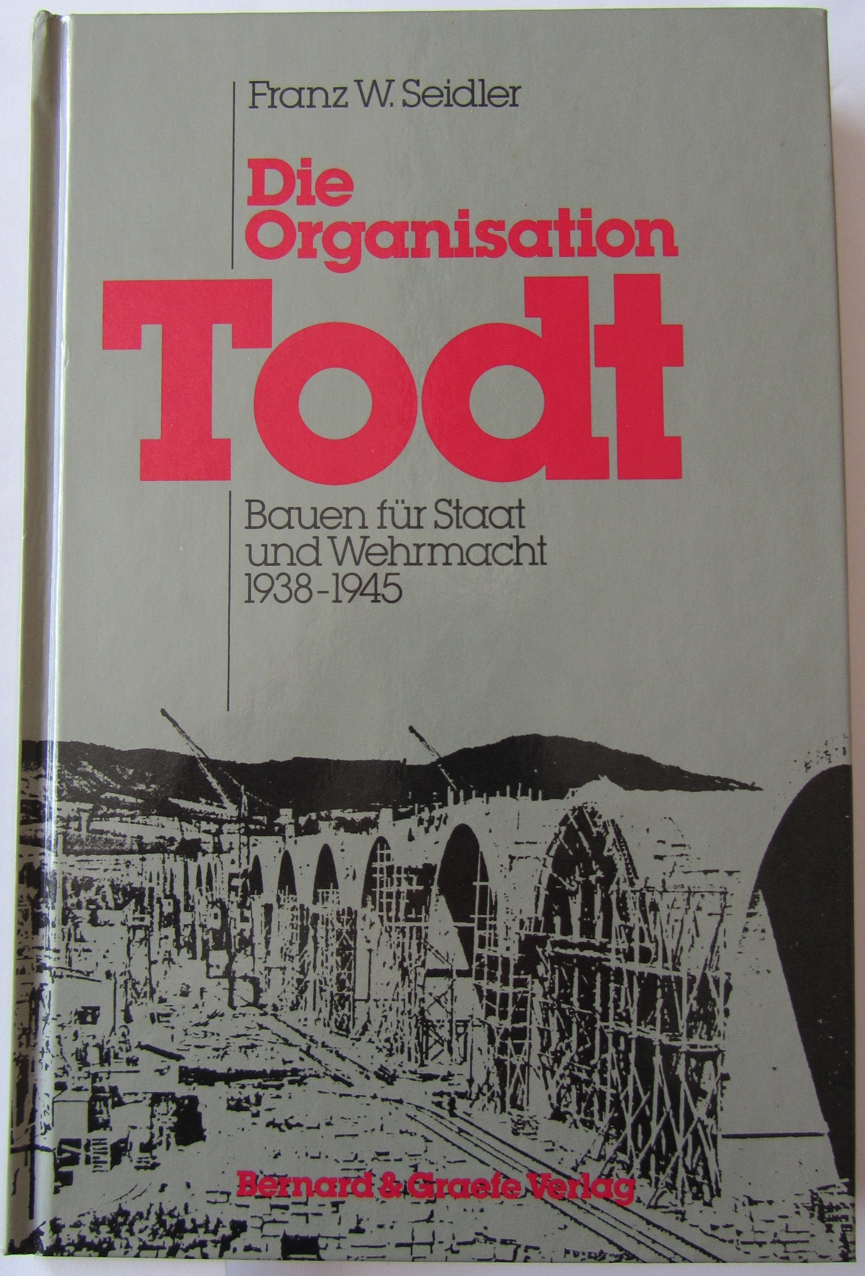 Die Organisation Todt. Bauen für Staat und Wehrmacht 1938-1945 Politics & History