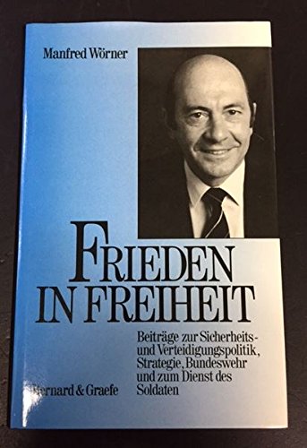 Frieden in Freiheit: Beiträge zur Sicherheitspolitik und Verteidigungspolitik, Strategie, Bundeswehr und zum Dienst des Soldaten. Hrsg. v. Jürgen Bringmann. Politics & History