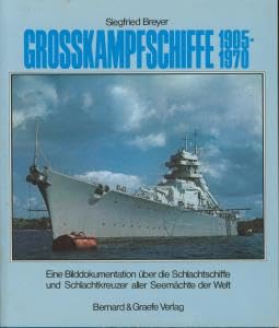 Grosskampfschiffe 1905-1970. Eine Bilddokumentation über die Schlachtschiffe und Schlachtkreuzer aller Seemächte der Welt Business & Technology