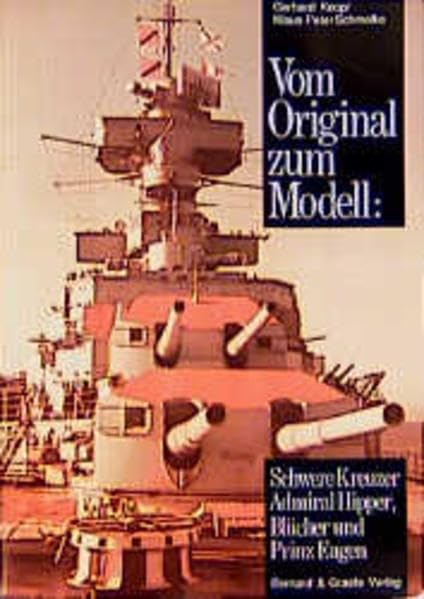 Vom Original zum Modell: Schwere Kreuzer Admiral Hipper, Blücher und Prinz Eugen. book