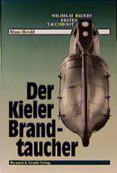 Der Kieler Brandtaucher: Wilhelms Bauers erstes Tauchboot - Ergebnisse einer Nachforschung Leisure, Home & Garden