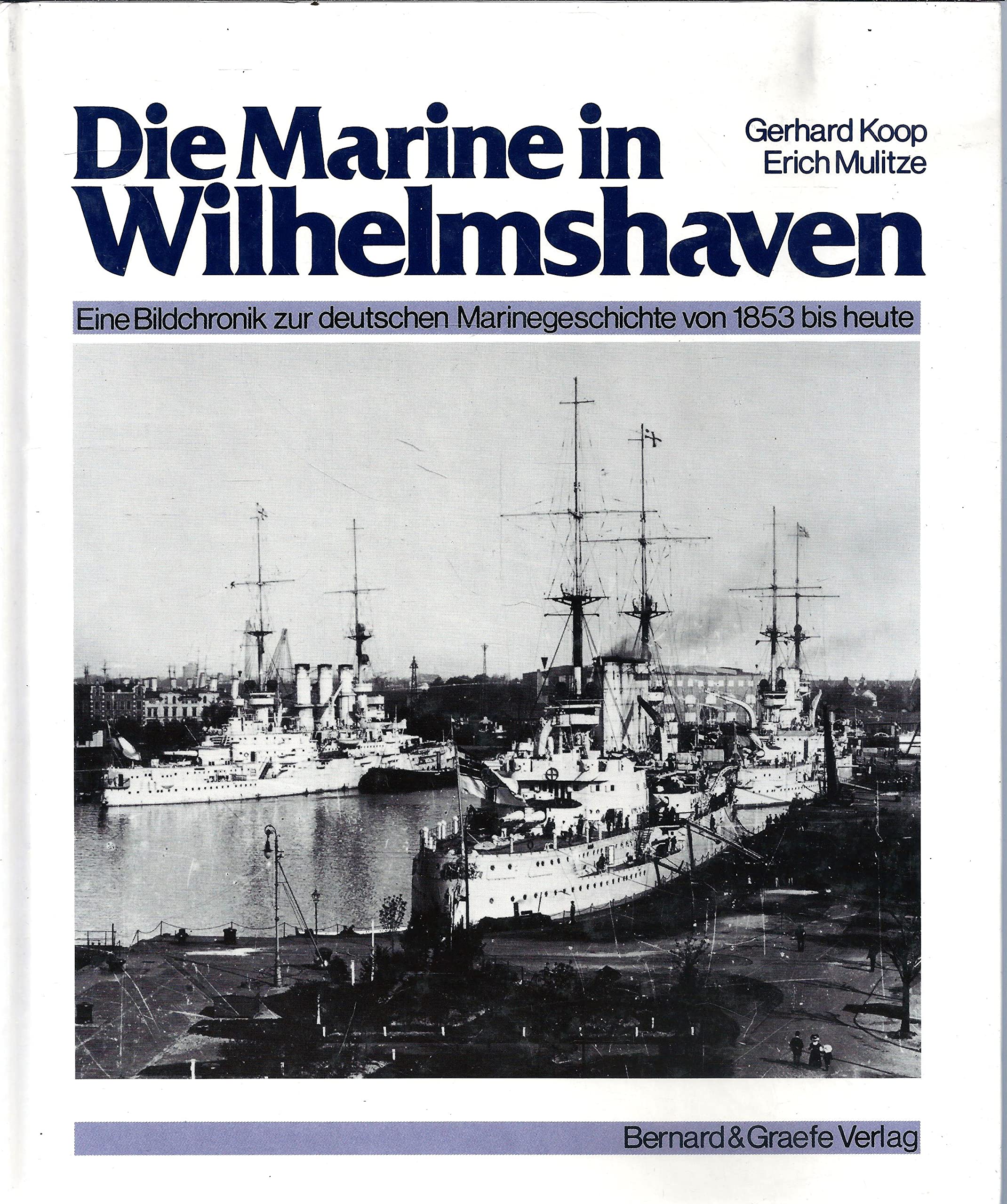 Die Marine in Wilhelmshaven. Eine Bildchronik zur deutschen Marinegeschichte von 1853 bis heute Business & Technology
