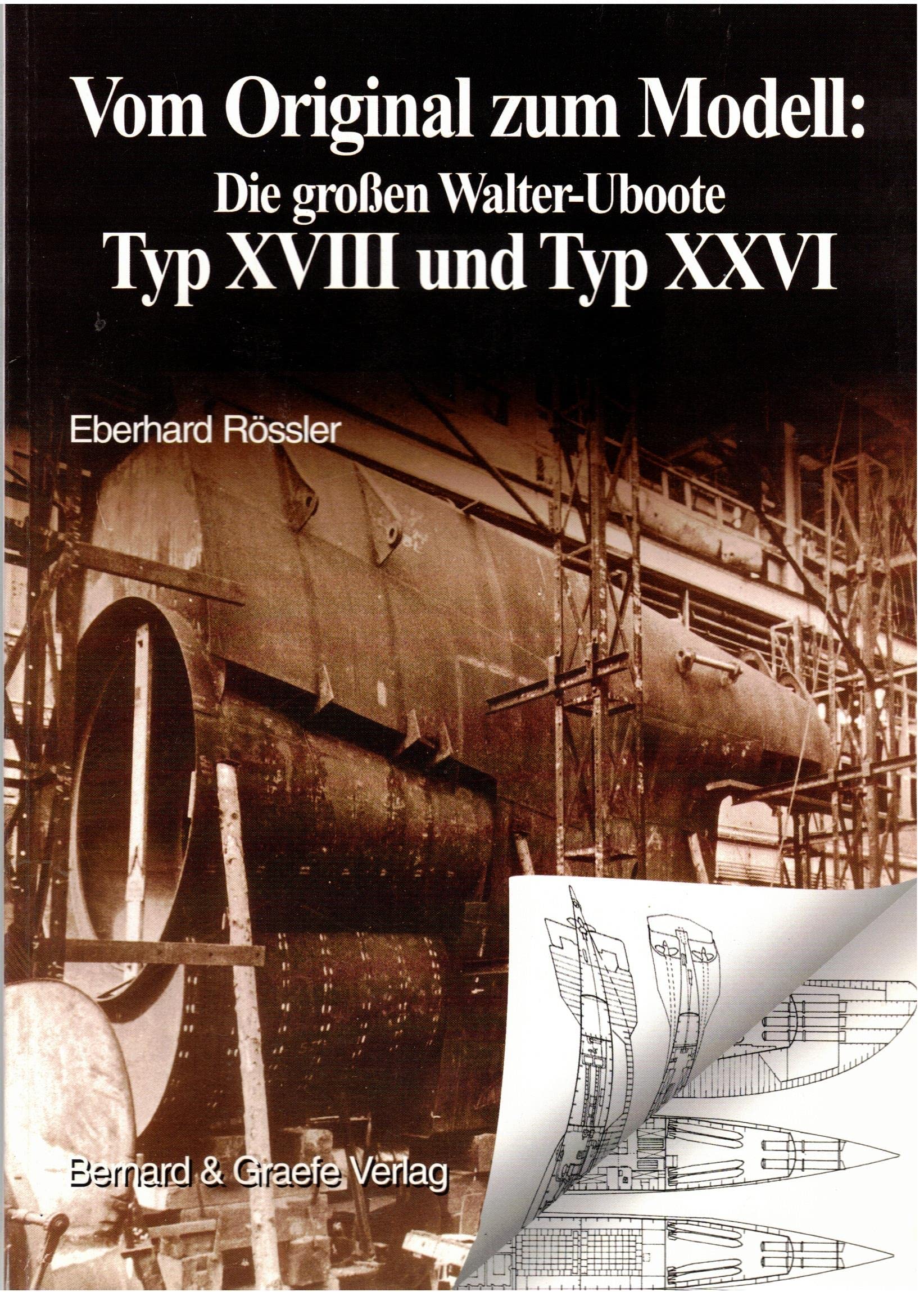Vom Original zum Modell: Die grossen Walter-Uboote Typ XVIII und Typ XXVI Leisure, Home & Garden