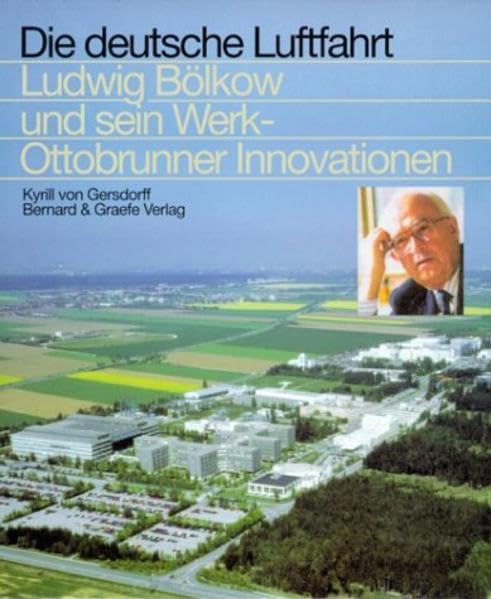 Ludwig Bölkow und sein Werk - Ottobrunner Innovationen (Die deutsche Luftfahrt) Leisure, Home & Garden