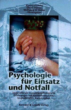 Psychologie für Einsatz und Notfall: Internationale truppenpsychologische Erfahrungen mit Auslandseinsätzen, Unglücksfällen, Katastrophen Psychology