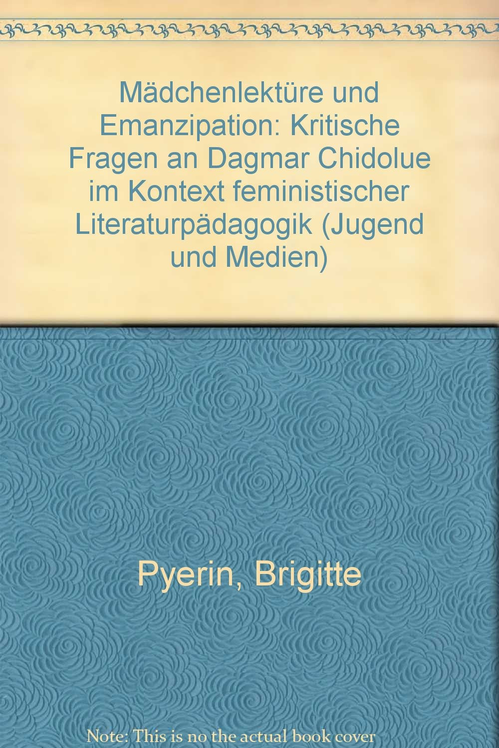 Mädchenlektüre und Emanzipation. Kritische Fragen an Dagmar Chidolue im Kontext feministischer Literaturpädagogik Natural Sciences