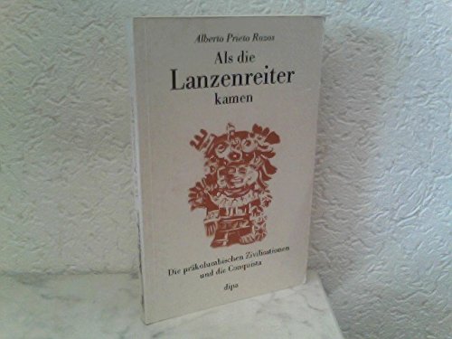 Als die Lanzenreiter kamen: Die präkolumbischen Zivilisationen und die Conquista Politics & History