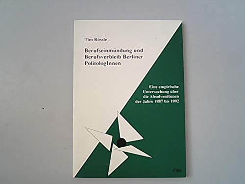 Berufseinmündung und Berufsverbleib Berliner PolitologInnen. Eine empirische Untersuchung über die AbsolventInnen 1987 bis 1992 Politics & History