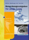 Aller Anfang ist leicht. Bewerbungsratgeber für junge Leute Business, Finance & Career