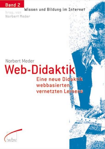 Web-Didaktik: Eine neue Didaktik webbasierten, vernetzten Lernens Business, Finance & Career