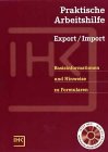 Praktische Arbeitshilfe Export - Import. Basisinformationen und Hinweise zu Formularen Business, Finance & Career
