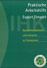 Praktische Arbeitshilfe Export - Import. Basisinformationen und Hinweise zu Formularen Business, Finance & Career