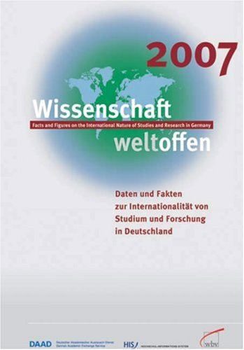 Wissenschaft weltoffen 2007: Daten und Fakten zur Internationalität von Studium und Forschung in Deutschland /Facts and Figures on the International Nature of Studies and Research in Germany Books