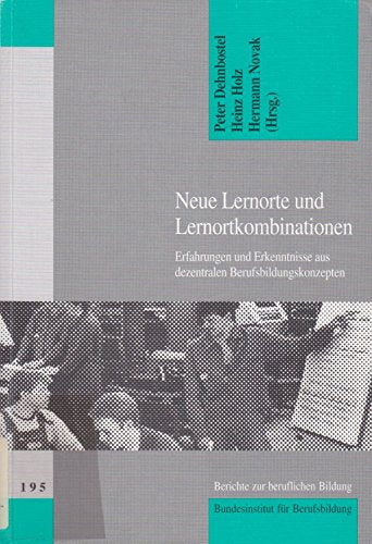 Neue Lernorte und Lernortkombinationen: Erfahrungen und Erkenntnisse aus dezentralen Berufsbildungskonzepten Books