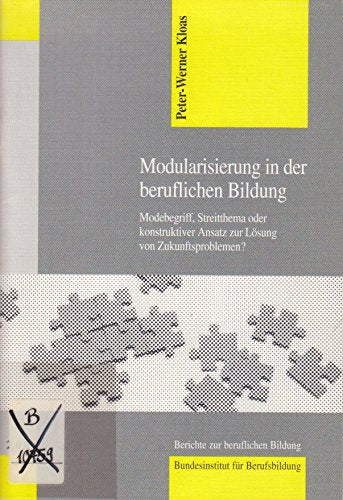 Modularisierung in der beruflichen Bildung. Modebegriff, Streitthema oder konstruktiver Ansatz zur Lösung von Zukunftsproblemen? Business, Finance & Career