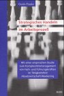 Strategisches Handeln im Arbeitsprozeß: Mit einer empirischen Studie zum Komplexitätsmanagement von Fach- und Führungskräften im Tätigkeitsfeld Absatzwirtschaft / Marketing Law