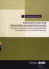 Perspektiven der Berufsbildungsforschung: Das neue mittelfristige Forschungsprogramm des Bundesinstituts für Berufsbildung Business, Finance & Career