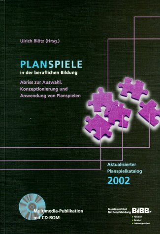 Planspiele in der beruflichen Bildung: Abriss zur Auswahl, Konzeptionierung und Anwendung von Planspielen. Planspielkatalog 2002 Leisure & Fun