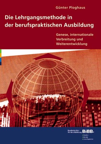 Die Lehrgangsmethode in der berufspraktischen Ausbildung: Genese, internationale Verbreitung und Weiterentwicklung Education & Training