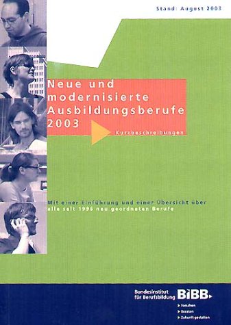 Neue und modernisierte Ausbildungsberufe 2003 - Kurzbeschreibungen. Mit einer Einführung und einer Übersicht über alle seit 1996 neu geordneten Berufe Business, Finance & Career