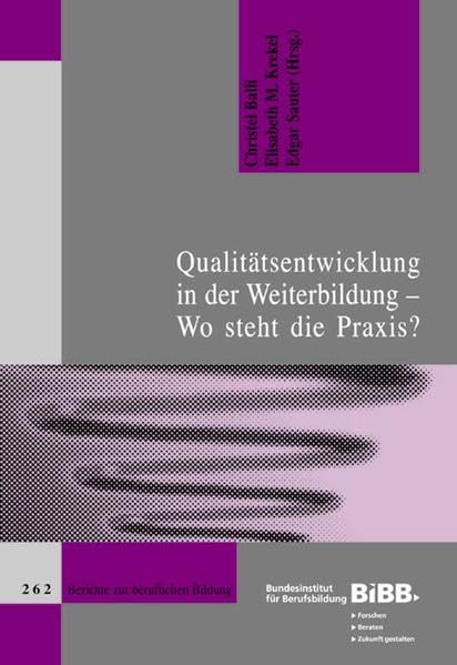 Qualitätsentwicklung in der Weiterbildung - Wo steht die Praxis? (Berichte zur beruflichen Bildung) Business, Finance & Career