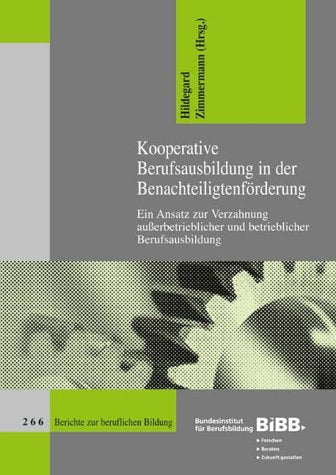 Kooperative Berufsausbildung in der Benachteiligtenförderung: Ein Ansatz zur Verzahnung ausserbetrieblicher und betrieblicher betrieblicher ... Hrsg.: Bundesinstitut f. Berufsbildung (BIBB) Books