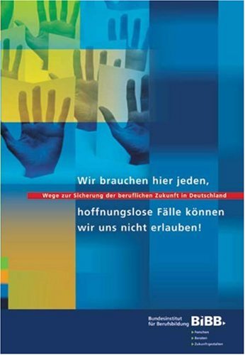 Wir brauchen hier jeden, hoffnunglose Fälle können wir uns nicht erlauben!: Wege zur Sicherung der beruflichen Zukunft in Deutschland Books