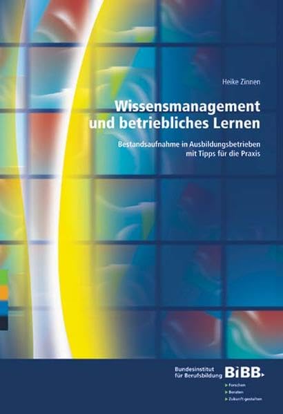 Wissensmanagement und betriebliches Lernen: Eine Bestandsaufnahme in Ausbildungsbetrieben mit Tipps für die Praxis Business, Finance & Career