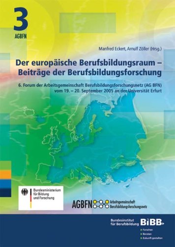 Der europäische Berufsbildungsraum - Beiträge der Berufsbildungsforschung: 6. Forum der Arbeitsgemeinschaft Berufsbildungsforschungsnetz (AG BFN) am 19.-20. September 2005 /Universität Erfurt Books