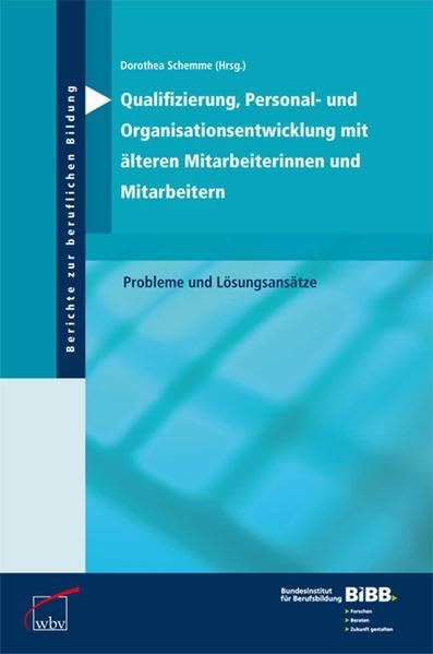 Qualifizierung, Personal- und Organisationsentw. mit älteren Mitarbeiterinnen und Mitarbeitern: Probleme und Lösungsansätze (Berichte zur beruflichen Bildung) Business, Finance & Career