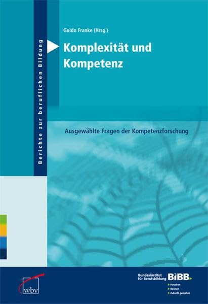 Komplexität und Kompetenz: Ausgewählte Fragen der Kompetenzforschung (Berichte zur beruflichen Bildung) Business, Finance & Career