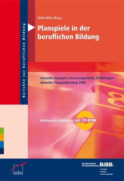 Planspiele in der beruflichen Bildung: Auswahl, Konzepte, Lernarrangements, Erfahrungen - Aktueller Planspielkatalog 2008 book