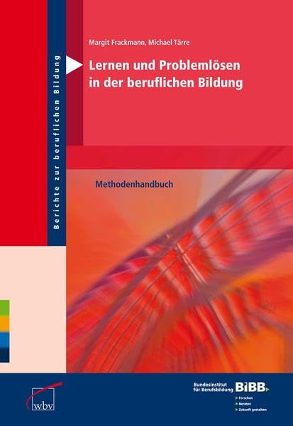 Lernen und Problemlösen in der beruflichen Bildung: Methodenhandbuch (Berichte zur beruflichen Bildung) Business, Finance & Career