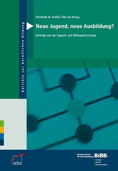 Neue Jugend, neue Ausbildung?: Beiträge aus der Jugend- und Bildungsforschung (Berichte zur beruflichen Bildung) Social Sciences