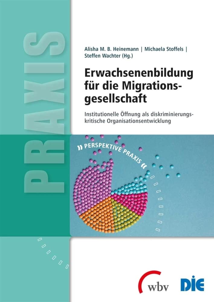 Erwachsenenbildung für die Migrationsgesellschaft: Institutionelle Öffnung als diskriminierungskritische Organisationsentwicklung (Perspektive Praxis) Books