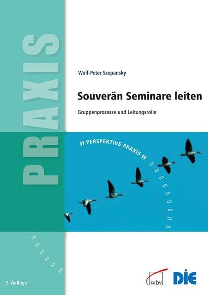 Souverän Seminare leiten: Gruppenprozesse und Leitungsrolle (Perspektive Praxis) Business, Finance & Career