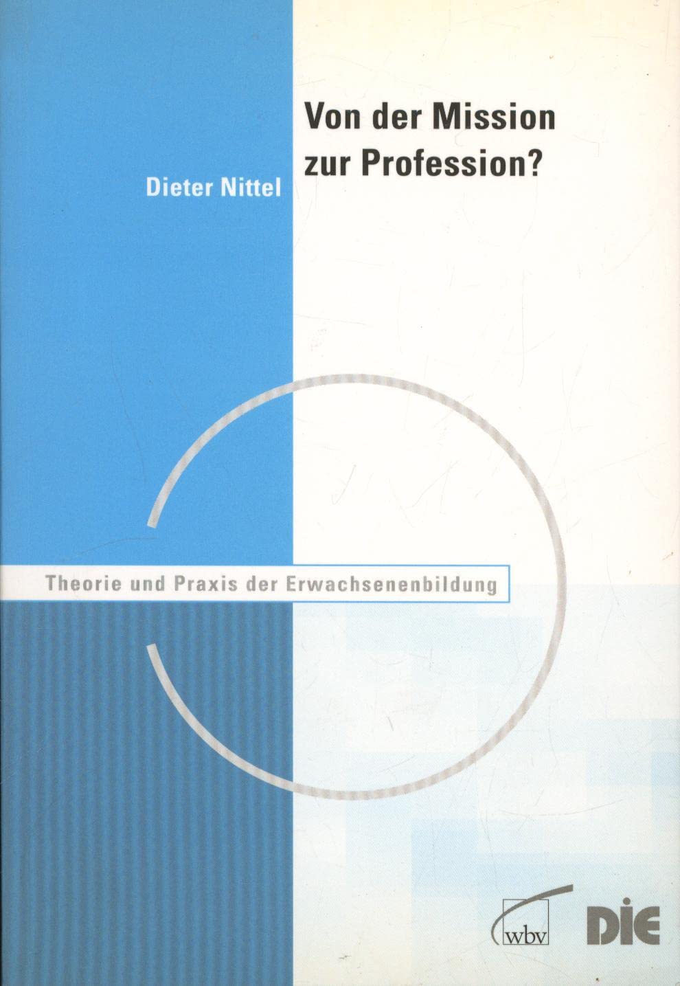Von der Mission zur Profession?: Stand und Perspektiven der Verberuflichung in der Erwachsenenbildung: Stand und Perspektiven der Verberuflichung in ... (Theorie und Praxis der Erwachsenenbildung) Business, Finance & Career