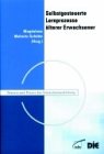 Selbstgesteuerte Lernprozesse älterer Erwachsener. Im Kontext wissenschaftlicher Weiterbildung Business, Finance & Career
