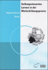 Selbstgesteuertes Lernen in der Weiterbildungspraxis: Ergebnisse und Erfahrungen aus dem Projekt SeGeL Business, Finance & Career