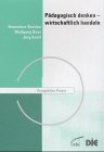 Pädagogisch denken - wirtschaftlich handeln. Zur Verknüpfung von Ökonomie und Profession in der Weiterbildung Business, Finance & Career